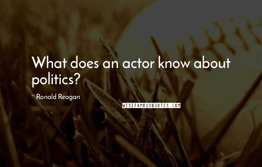 Ronald Reagan Quotes: What does an actor know about politics?