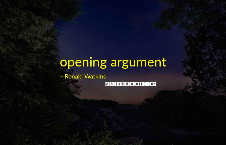 Ronald Watkins Quotes: opening argument