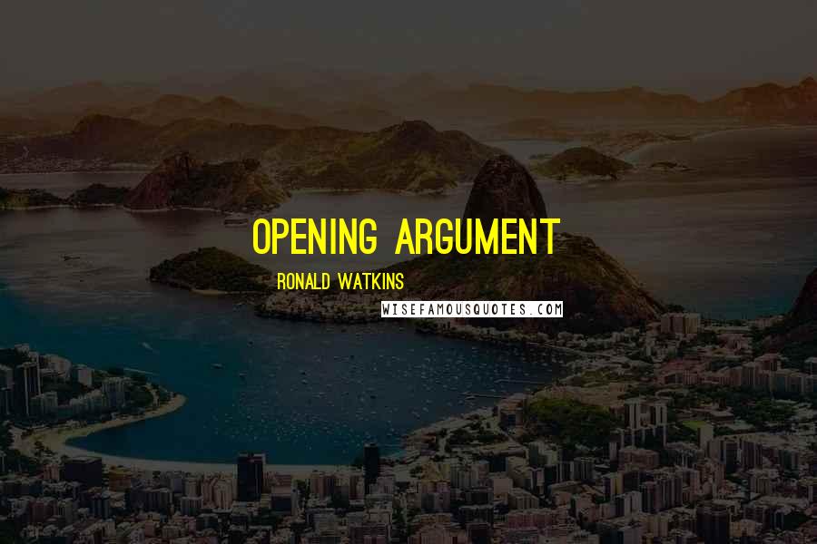 Ronald Watkins Quotes: opening argument