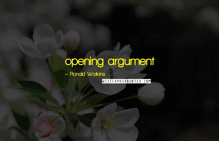 Ronald Watkins Quotes: opening argument