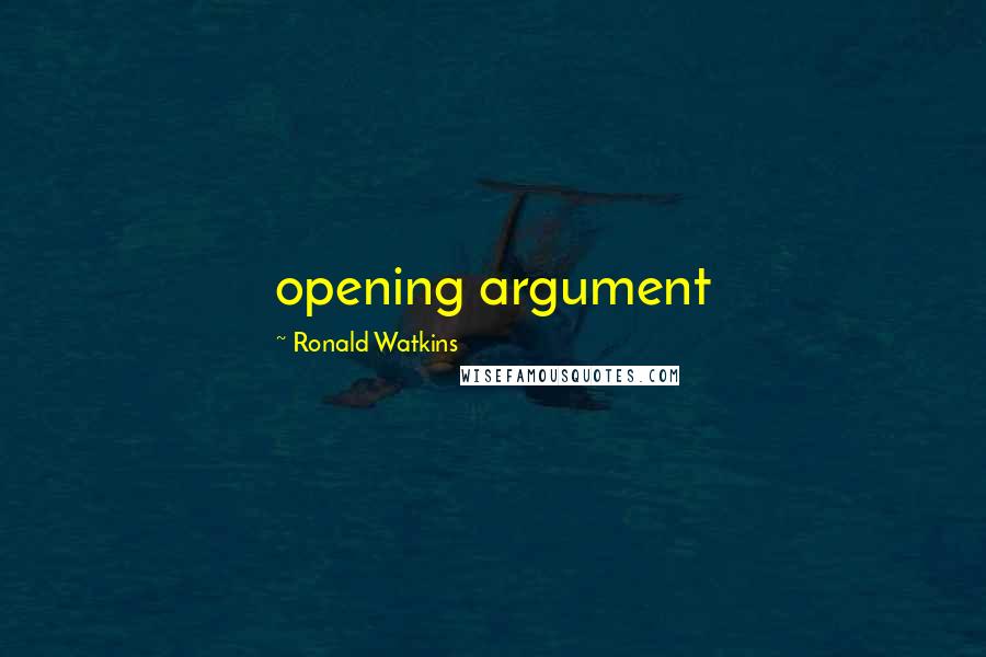 Ronald Watkins Quotes: opening argument