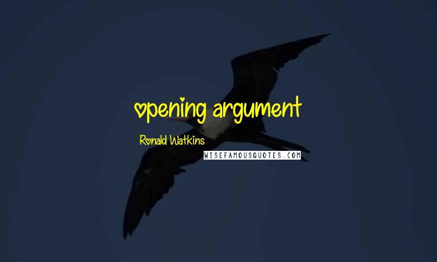 Ronald Watkins Quotes: opening argument