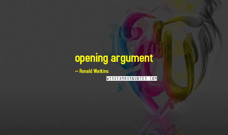 Ronald Watkins Quotes: opening argument