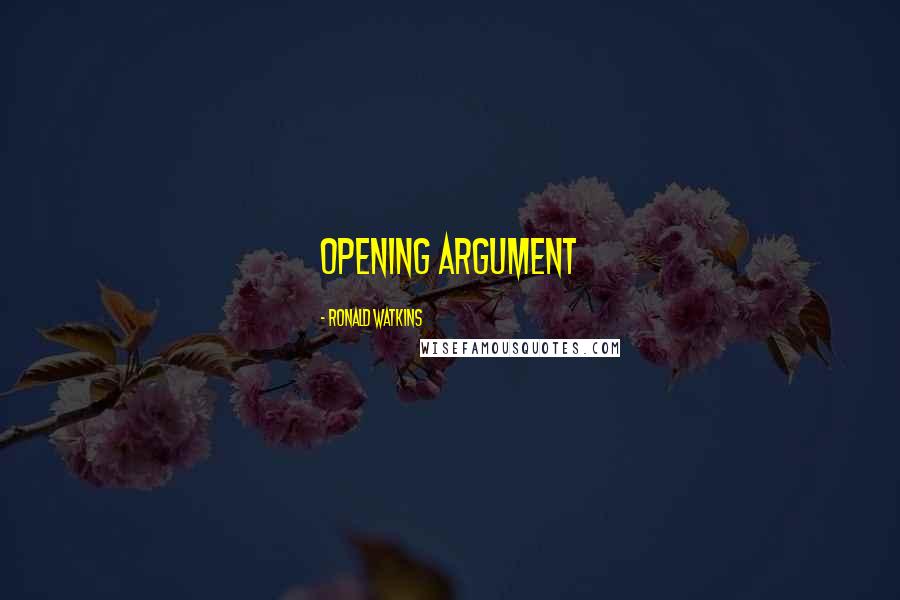 Ronald Watkins Quotes: opening argument