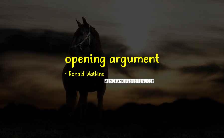 Ronald Watkins Quotes: opening argument