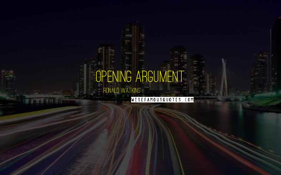 Ronald Watkins Quotes: opening argument