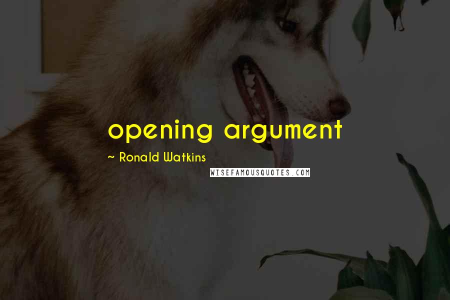 Ronald Watkins Quotes: opening argument