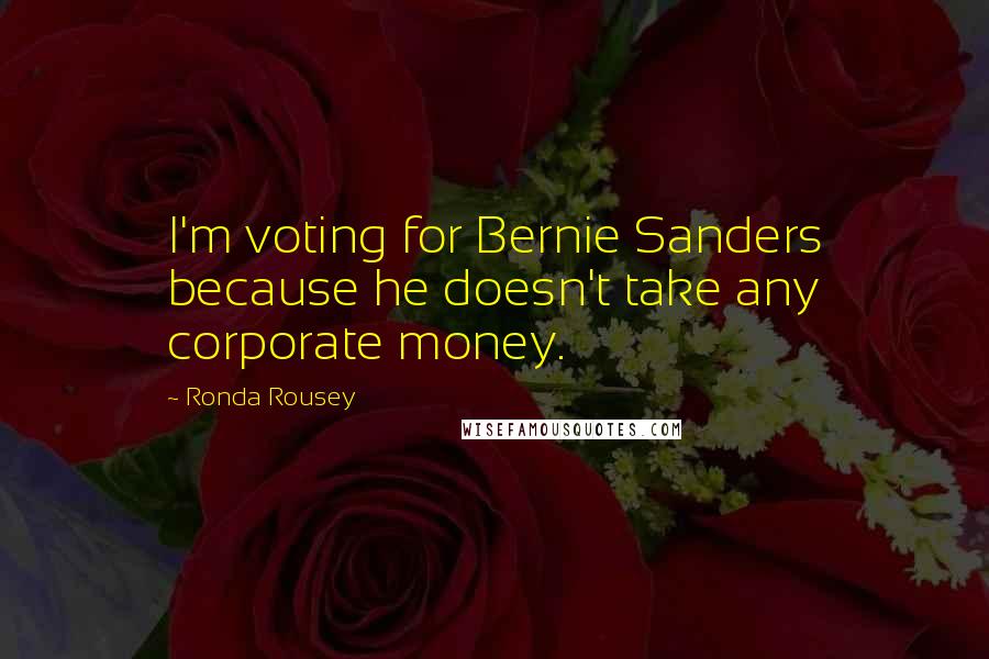 Ronda Rousey Quotes: I'm voting for Bernie Sanders because he doesn't take any corporate money.