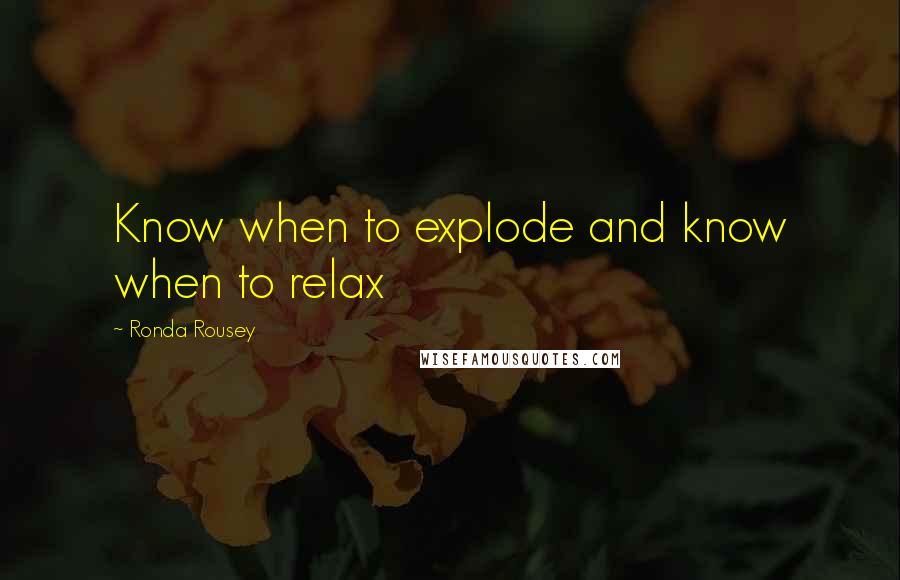 Ronda Rousey Quotes: Know when to explode and know when to relax