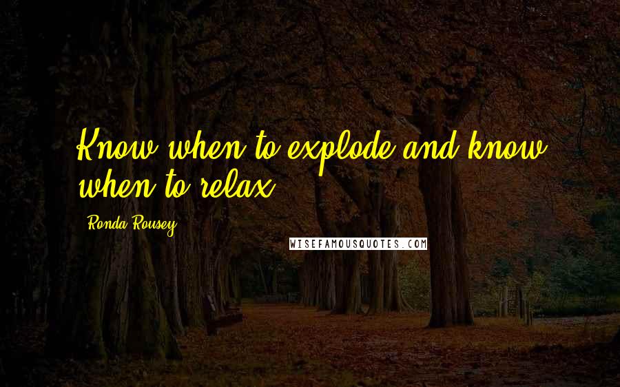 Ronda Rousey Quotes: Know when to explode and know when to relax