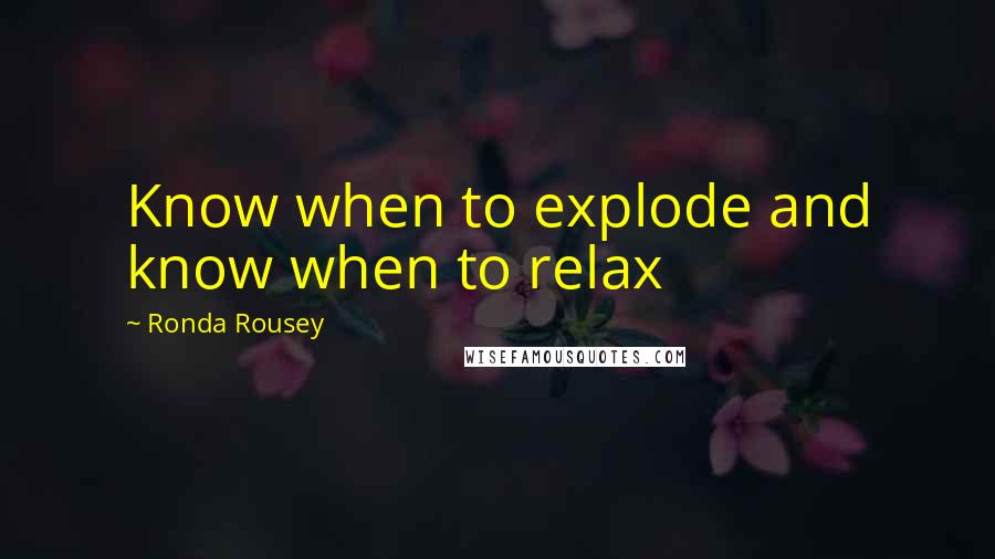 Ronda Rousey Quotes: Know when to explode and know when to relax