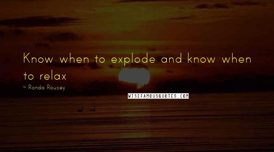 Ronda Rousey Quotes: Know when to explode and know when to relax