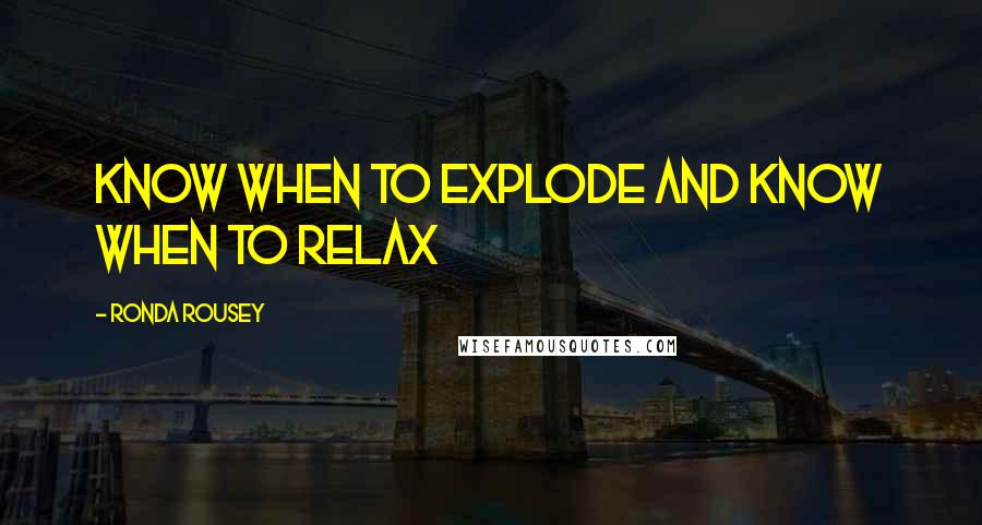 Ronda Rousey Quotes: Know when to explode and know when to relax