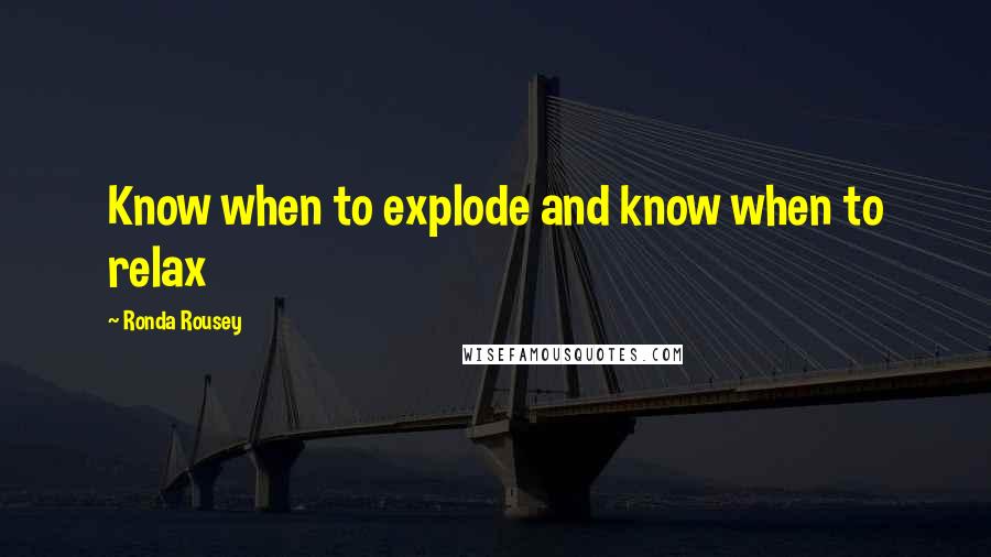 Ronda Rousey Quotes: Know when to explode and know when to relax