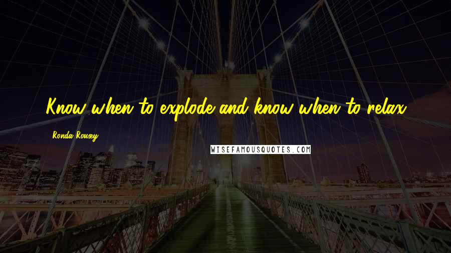 Ronda Rousey Quotes: Know when to explode and know when to relax