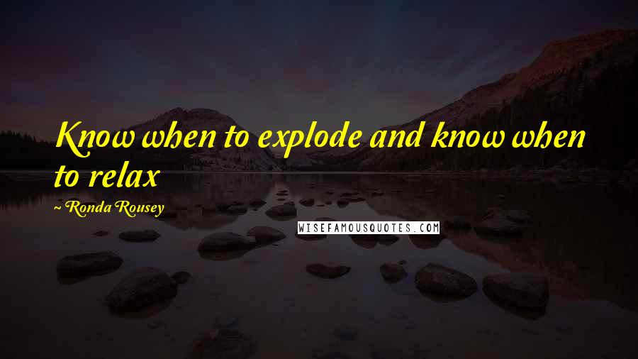 Ronda Rousey Quotes: Know when to explode and know when to relax