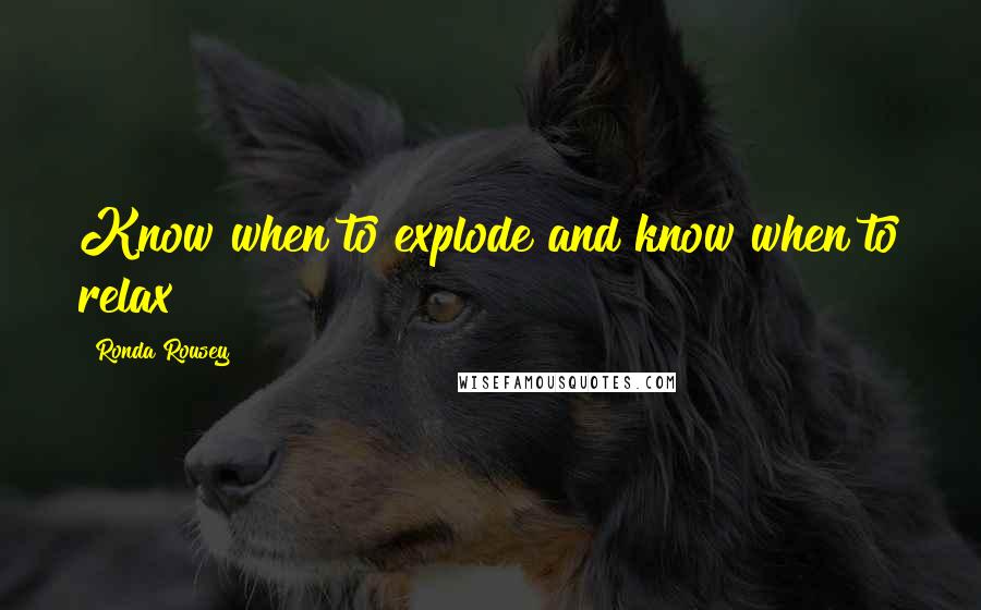 Ronda Rousey Quotes: Know when to explode and know when to relax