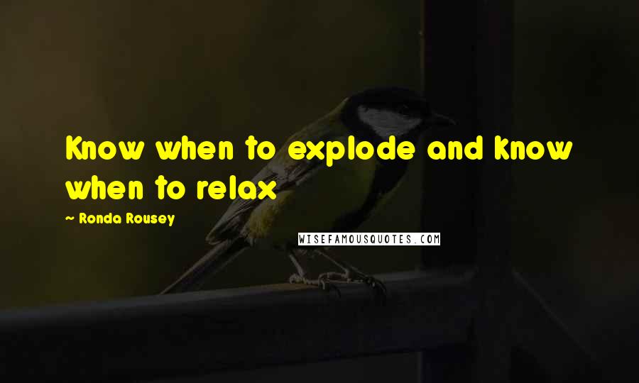 Ronda Rousey Quotes: Know when to explode and know when to relax