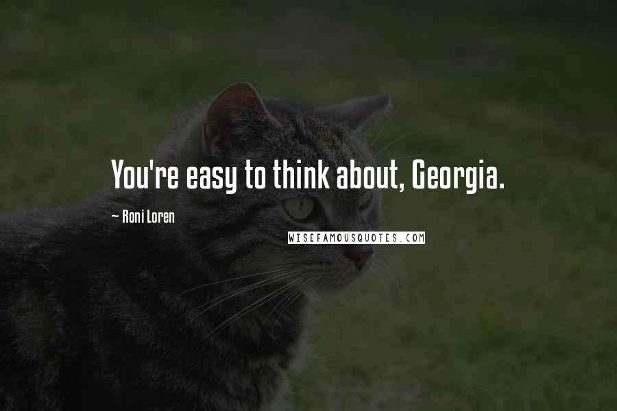 Roni Loren Quotes: You're easy to think about, Georgia.