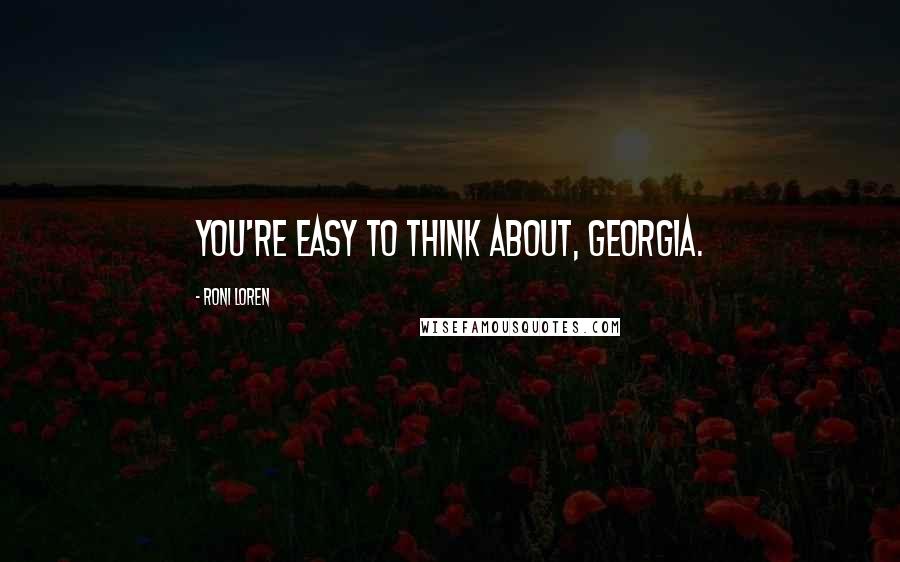 Roni Loren Quotes: You're easy to think about, Georgia.