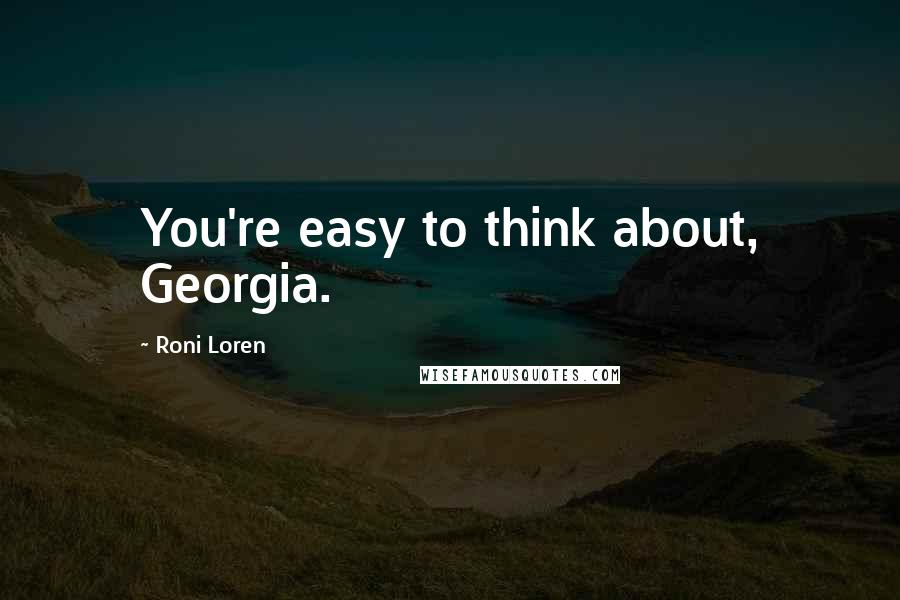Roni Loren Quotes: You're easy to think about, Georgia.