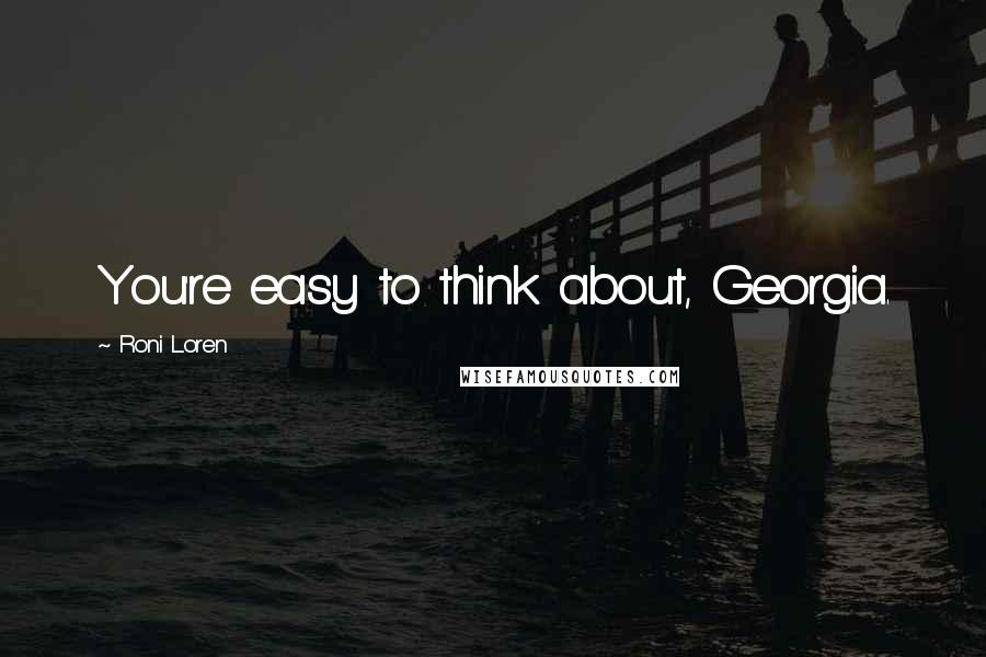 Roni Loren Quotes: You're easy to think about, Georgia.