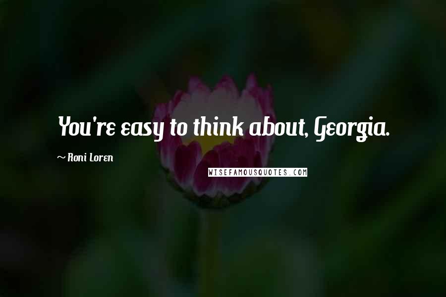 Roni Loren Quotes: You're easy to think about, Georgia.