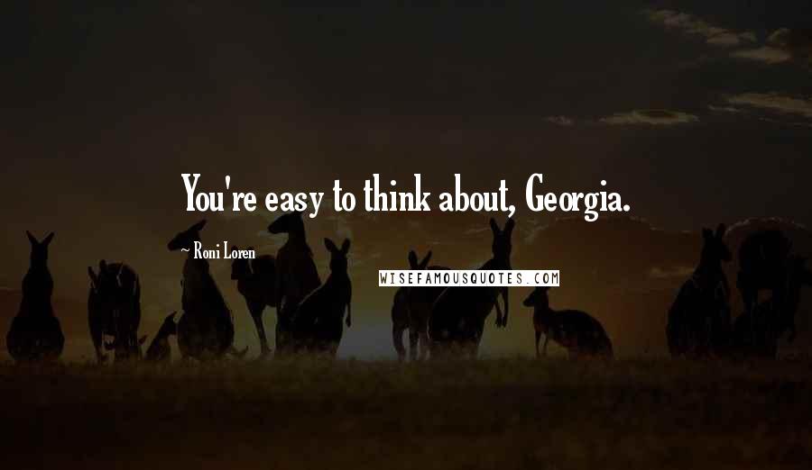 Roni Loren Quotes: You're easy to think about, Georgia.