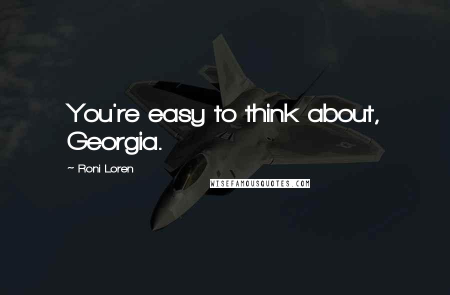 Roni Loren Quotes: You're easy to think about, Georgia.