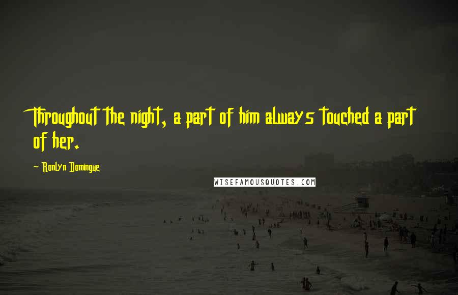 Ronlyn Domingue Quotes: Throughout the night, a part of him always touched a part of her.