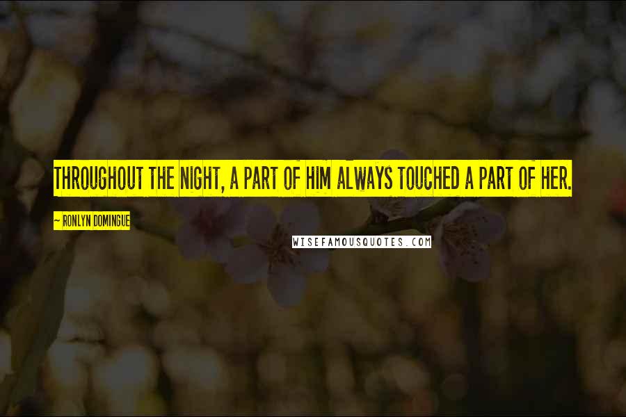 Ronlyn Domingue Quotes: Throughout the night, a part of him always touched a part of her.