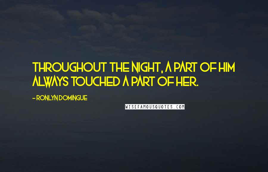 Ronlyn Domingue Quotes: Throughout the night, a part of him always touched a part of her.