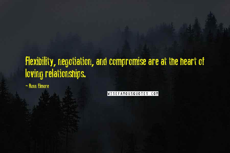 Ronn Elmore Quotes: Flexibility, negotiation, and compromise are at the heart of loving relationships.