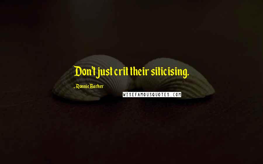 Ronnie Barker Quotes: Don't just crit their siticising.