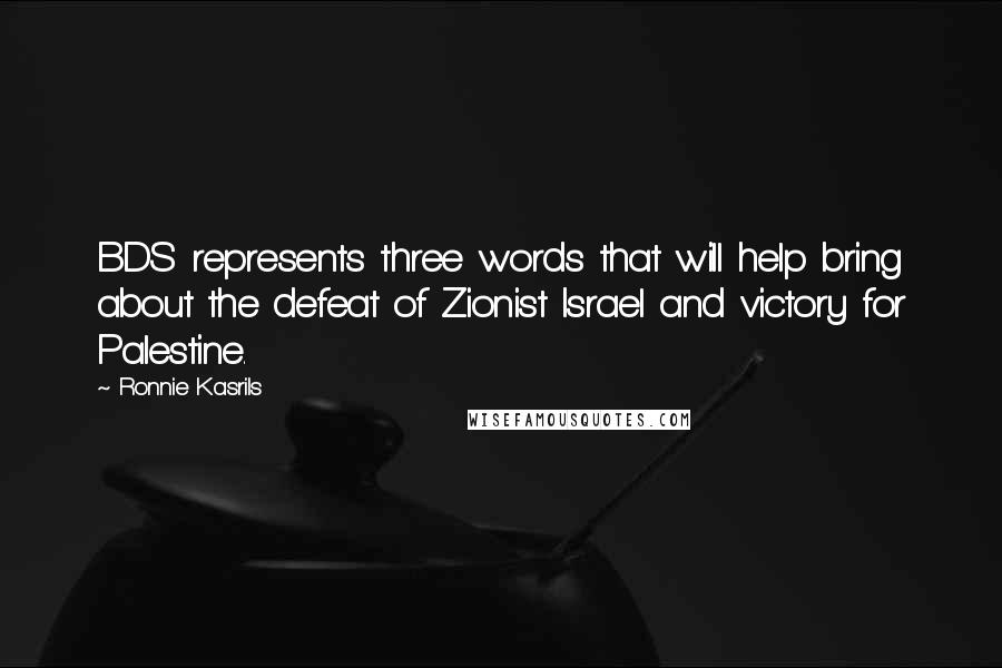 Ronnie Kasrils Quotes: BDS represents three words that will help bring about the defeat of Zionist Israel and victory for Palestine.