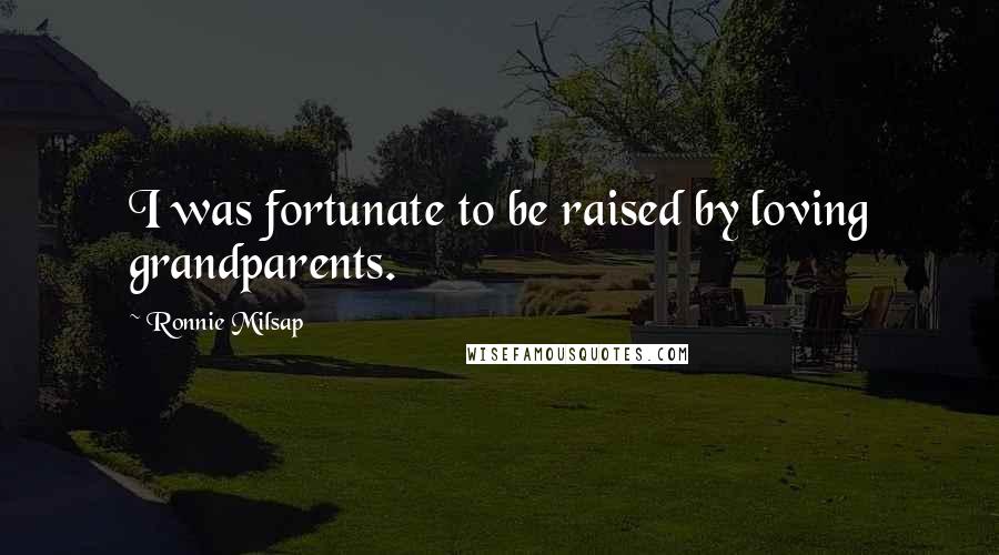Ronnie Milsap Quotes: I was fortunate to be raised by loving grandparents.