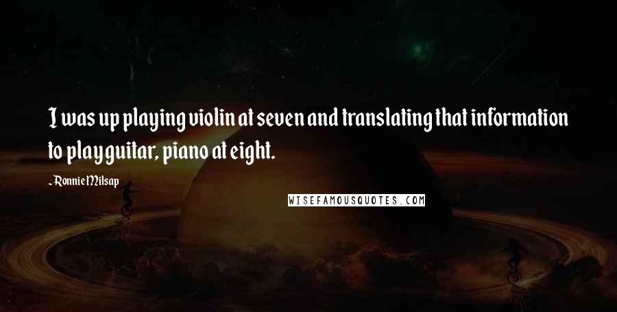 Ronnie Milsap Quotes: I was up playing violin at seven and translating that information to play guitar, piano at eight.