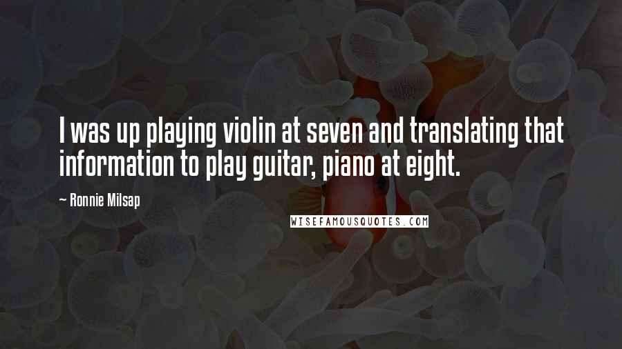 Ronnie Milsap Quotes: I was up playing violin at seven and translating that information to play guitar, piano at eight.