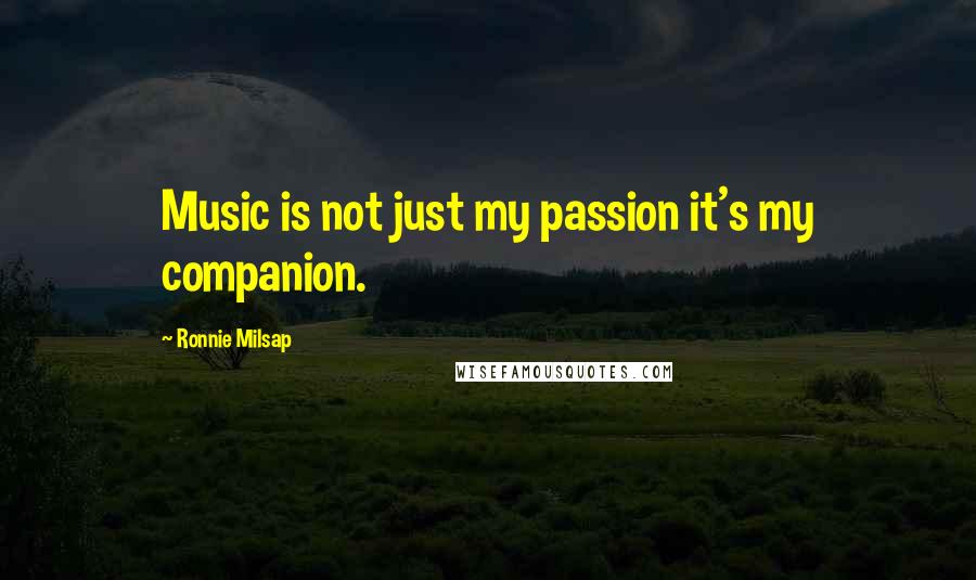 Ronnie Milsap Quotes: Music is not just my passion it's my companion.