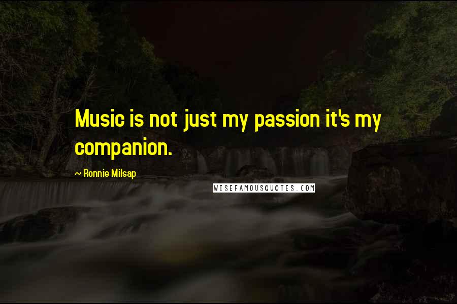 Ronnie Milsap Quotes: Music is not just my passion it's my companion.