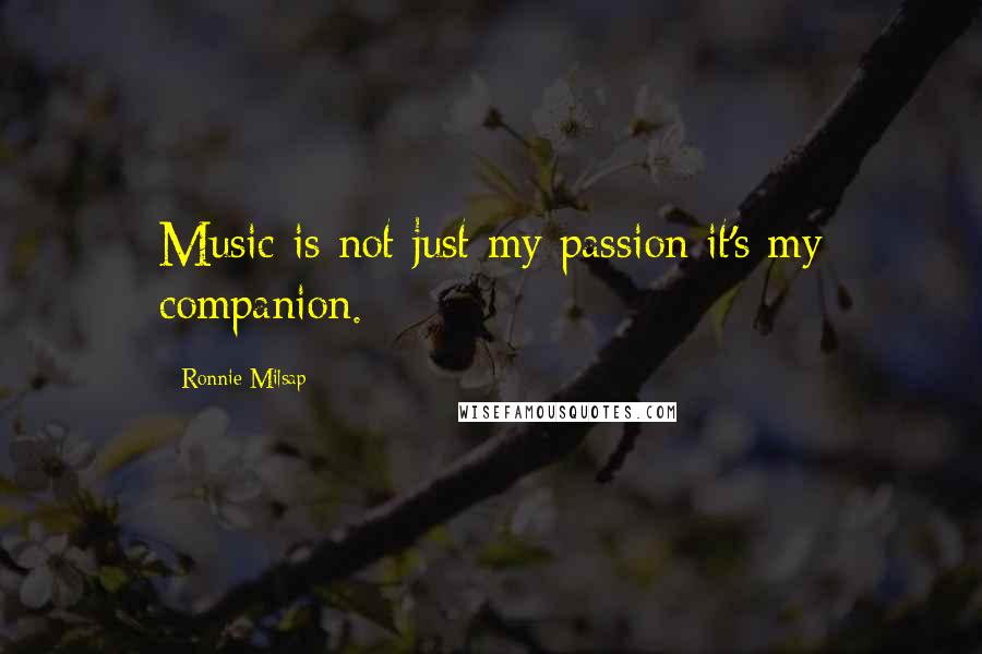 Ronnie Milsap Quotes: Music is not just my passion it's my companion.