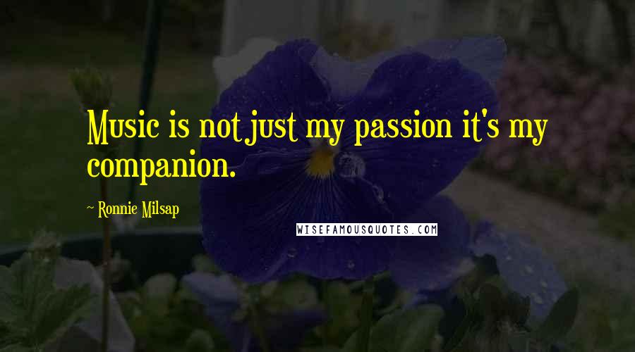 Ronnie Milsap Quotes: Music is not just my passion it's my companion.