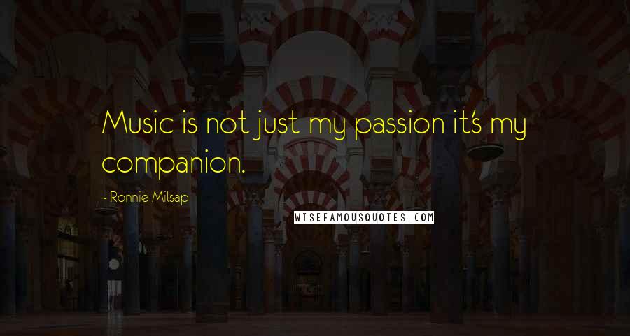 Ronnie Milsap Quotes: Music is not just my passion it's my companion.