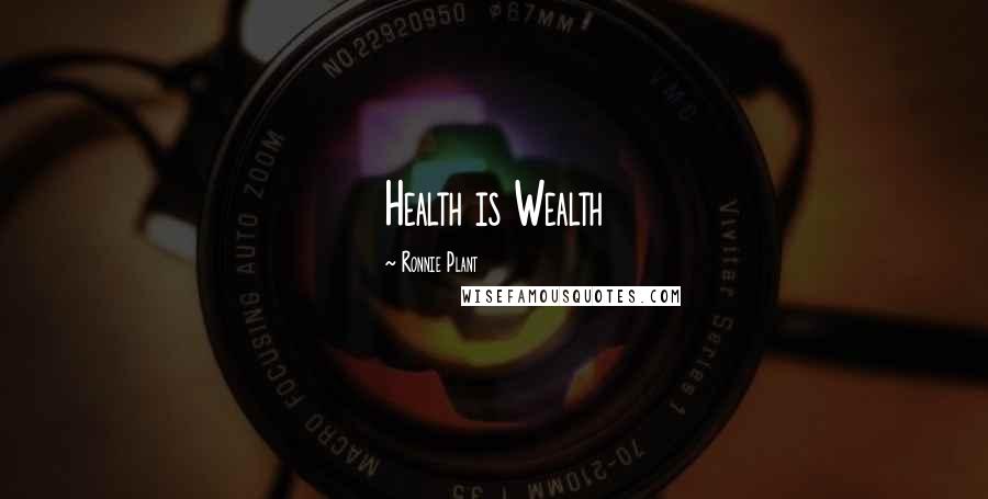 Ronnie Plant Quotes: Health is Wealth