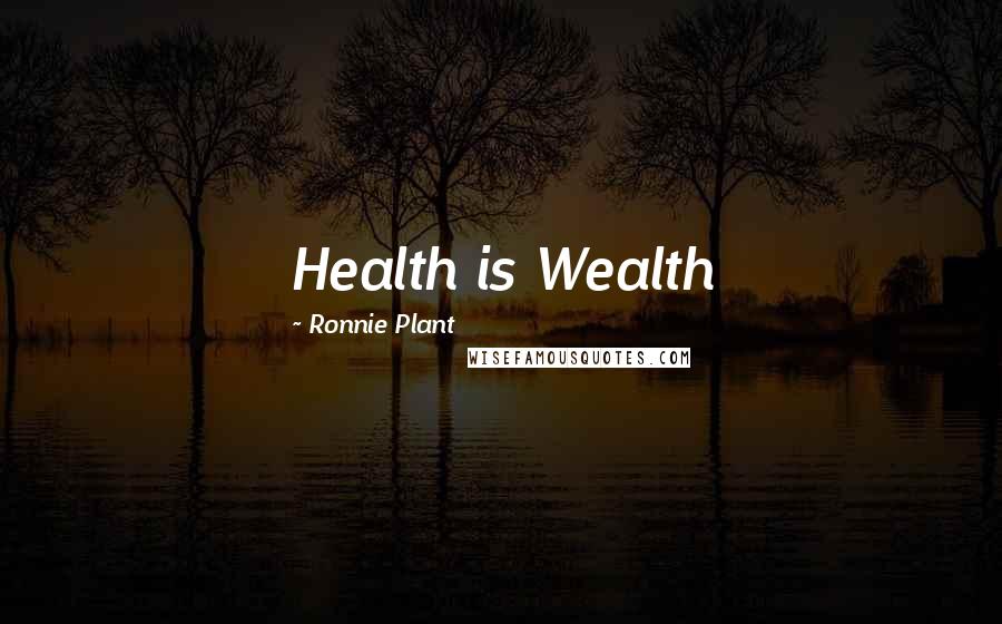 Ronnie Plant Quotes: Health is Wealth
