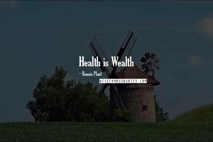 Ronnie Plant Quotes: Health is Wealth