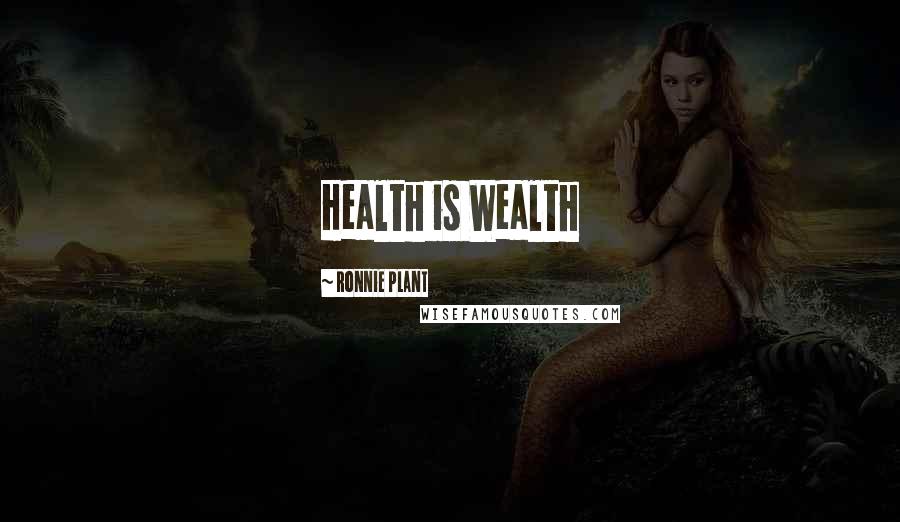 Ronnie Plant Quotes: Health is Wealth