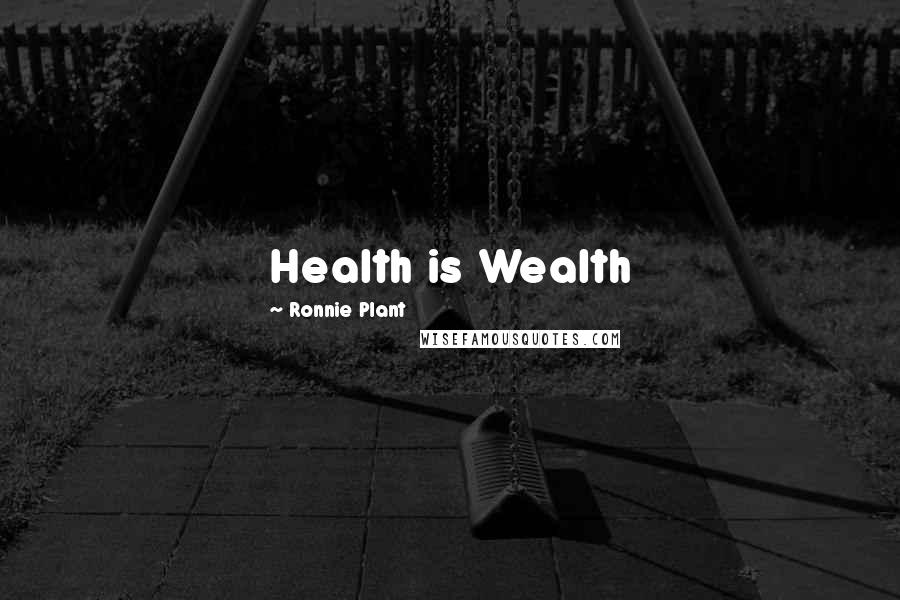 Ronnie Plant Quotes: Health is Wealth
