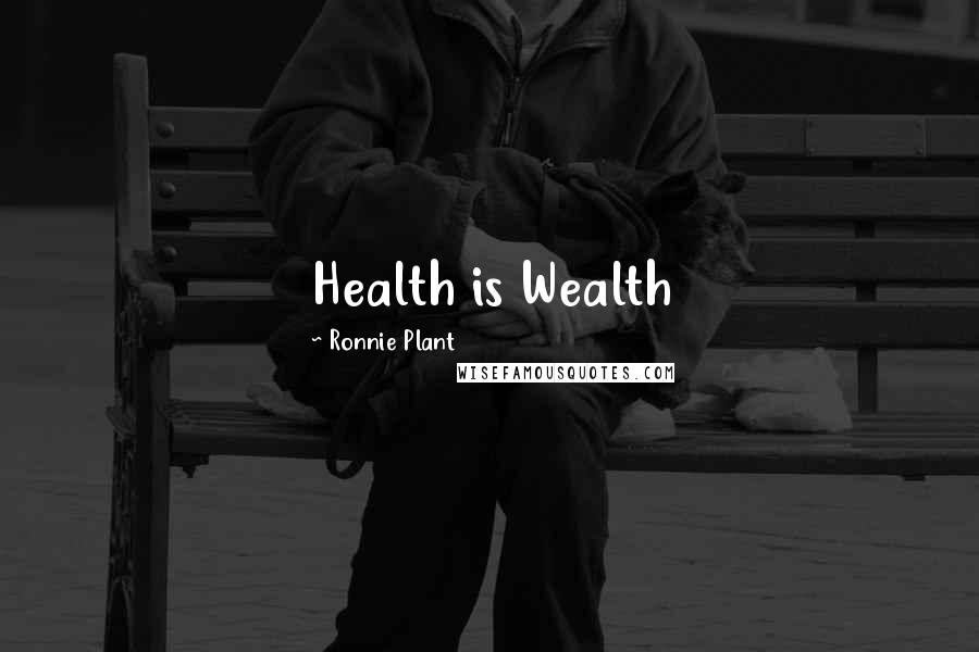 Ronnie Plant Quotes: Health is Wealth