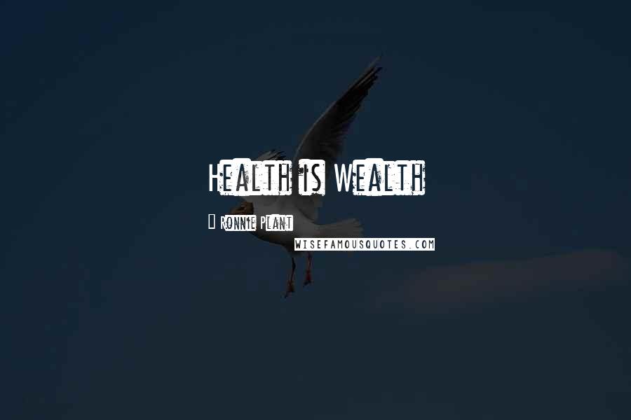 Ronnie Plant Quotes: Health is Wealth